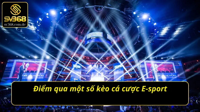 Một số kèo cược hấp dẫn có mặt tại Cá cược E-sport SV368