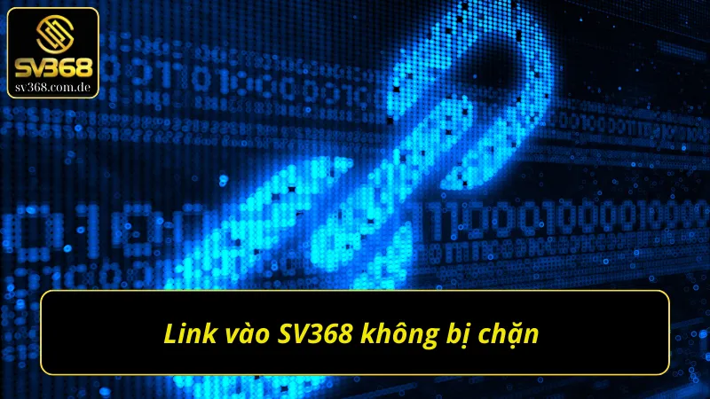 Link vào SV368 không bị chặn