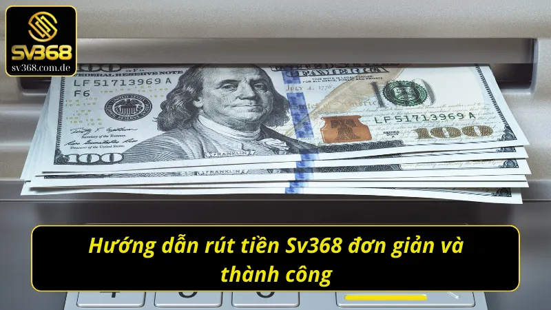 Các thao tác rút tiền Sv368 khi giành chiến thắng