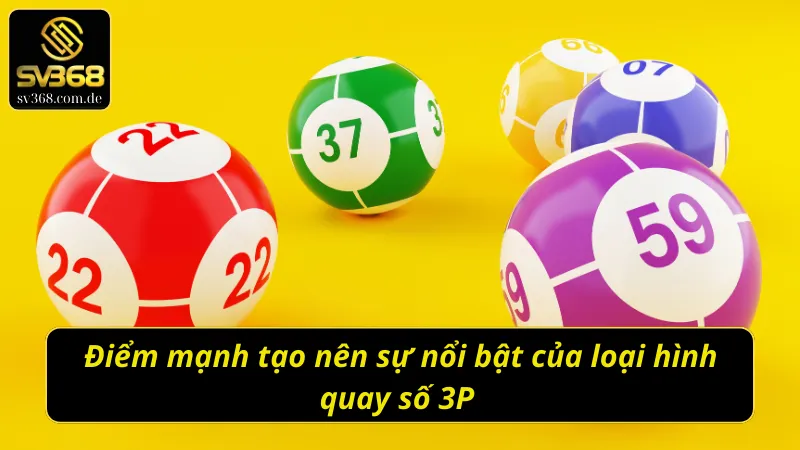 Các nét nổi bật tạo nên sức hút của loại hình xổ số 3P